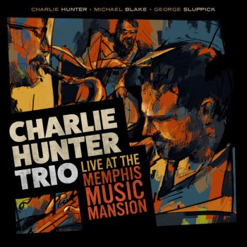 Charlie Hunter feat. George Sluppick & Michael Blake Town And Country - Live