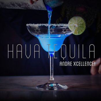 Andre Xcellence! Hava Tequila