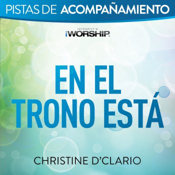 Christine D'Clario En el trono está (Live)