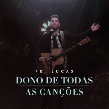 Pr. Lucas Dono de Todas as Canções