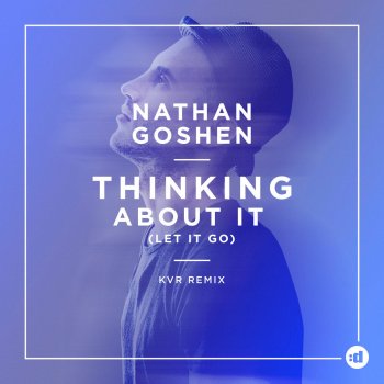 Nathan Goshen Thinking About It (Let It Go) (KVR Remix)