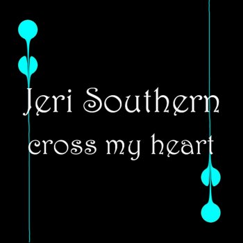 Jeri Southern Cross My Heart