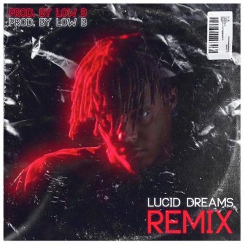Low B Lucid Dreams - Remix