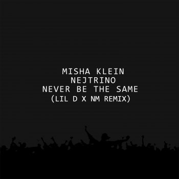 Misha Klein Never Be the Same (Lil D x NM Remix)