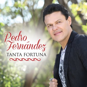 Pedro Fernandez Tanta Fortuna