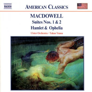 Edward MacDowell, Ulster Orchestra & Takuo Yuasa Hamlet and Ophelia, Op. 22