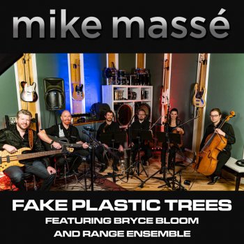 Mike Massé feat. Range Ensemble & Bryce Bloom Fake Plastic Trees
