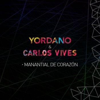 Yordano feat. Carlos Vives Manantial de Corazón