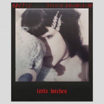 Hectic Little Bitches (feat. Sylvia Baudelaire)