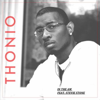 Thonio feat. Stevie Stone In the Am - Radio Version