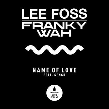 Lee Foss feat. Franky Wah & SPNCR Name of Love