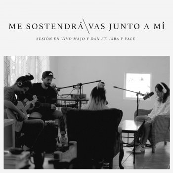 Majo y Dan feat. Isra y Vale Me Sostendrá / Vas Junto A Mí (Sesión en Vivo) feat. Isra y Vale