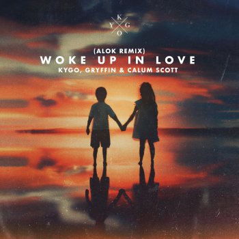 Kygo Woke Up in Love (feat. Gryffin & Calum Scott) [Alok Remix]
