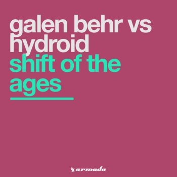 Galen Behr feat. Hydroid Shift Of The Ages - Original Mix
