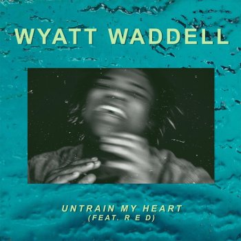 Wyatt Waddell feat. R E D Untrain My Heart