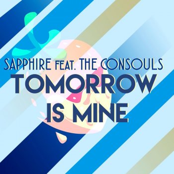 Sapphire feat. The Consouls Tomorrow Is Mine