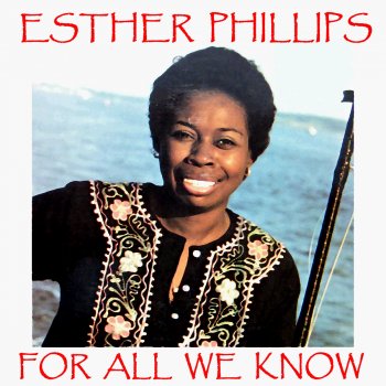 Esther Phillips For All We Know