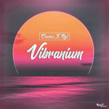 Chunkz feat. Neji Vibranium