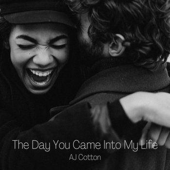 AJCotton The Day You Came Into My Life