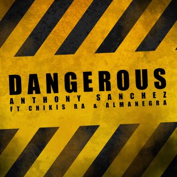 Anthony Sanchez feat. Chikis RA & Almanegra Dangerous
