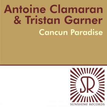 Antoine Clamaran & Tristan Garner Cancun Paradise (Tristan Garner Remix)