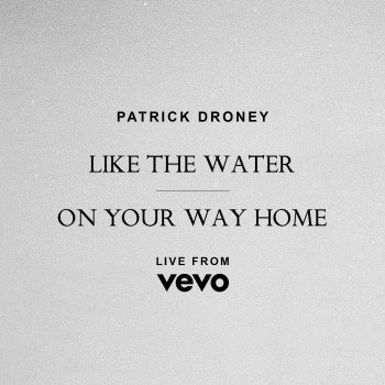 Patrick Droney Like the Water (Live from Vevo)