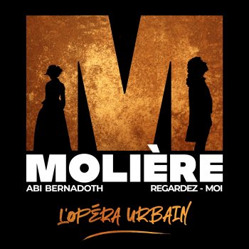 Molière l'opéra urbain feat. Abi Bernadoth Regardez-moi