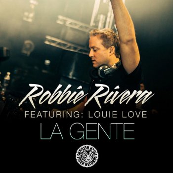 Robbie Rivera feat. Louie Love La Gente - Main Mix