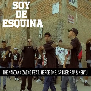 The Maniakk Zaiko Soy de Esquina (feat. heroe one, Spiker Rap & Menyu)