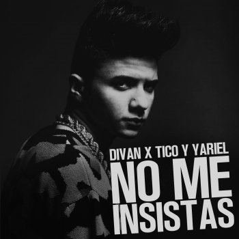 Divan feat. Tico & Yariel No me Insistas