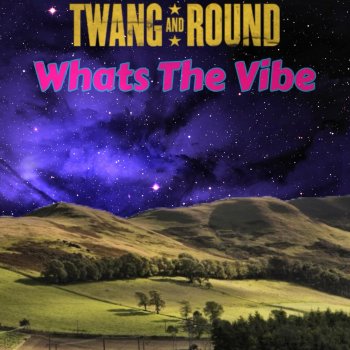 Twang and Round What’s the Vibe