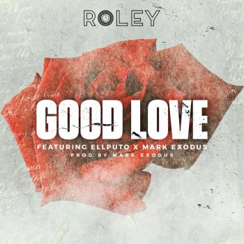 Roley feat. Ell P**o & Mark Exoduz Good Love