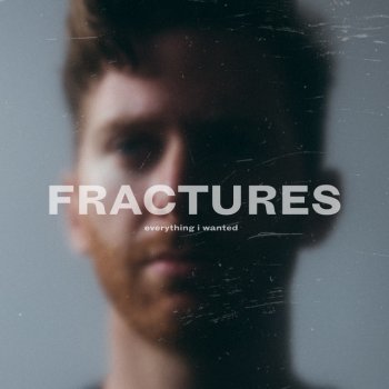 Fractures everything i wanted