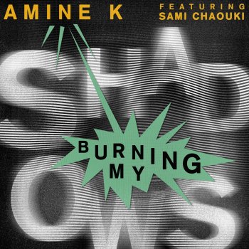 Amine K (Moroko Loko) feat. Sami Chaouki Burning My Shadows