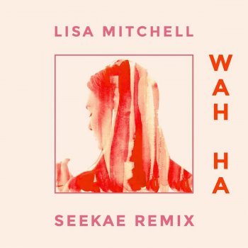 Lisa Mitchell Wah Ha (Seekae Remix)
