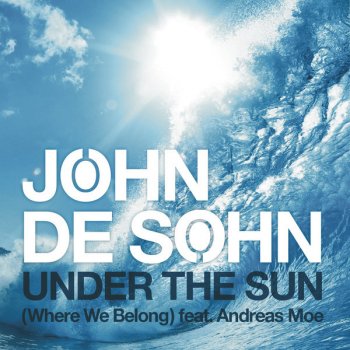John De Sohn Feat. Andreas Moe Under the Sun (Where We Belong) (extended mix)
