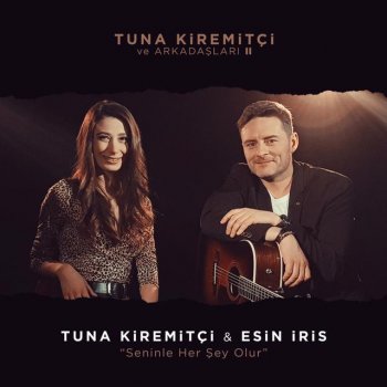 Tuna Kiremitçi feat. Esin İris Seninle Her Şey Olur - Tuna Kiremitçi ve Arkadaşları, Vol. 2