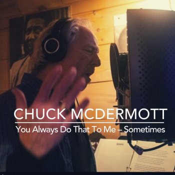 Chuck McDermott You Always Do Always Do That to Me - Sometimes