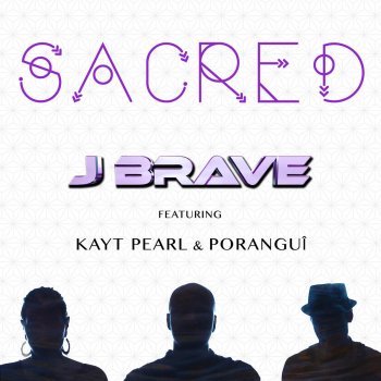 J Brave feat. Kayt Pearl & Poranguí Sacred