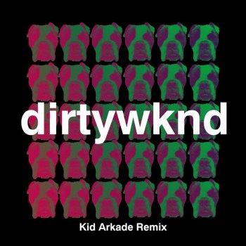 Dirtywknd feat. Kid Arkade Dirty Weekend - Kid Arkade Remix