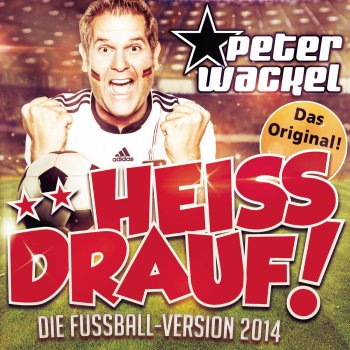 Peter Wackel **Heiss drauf (Die Fussball-Version 2014)