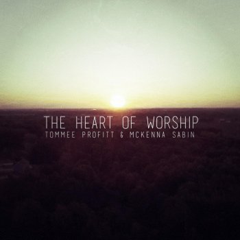 Tommee Profitt feat. McKenna Sabin The Heart of Worship