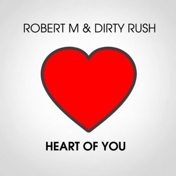 Robert M feat. Dirty Rush Heart Of You