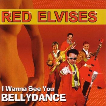 Red Elvises All I Wanna Do (Is Make Love to You)