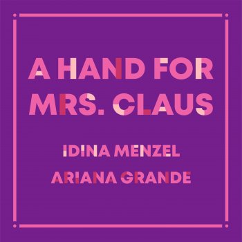Idina Menzel feat. Ariana Grande A Hand For Mrs. Claus