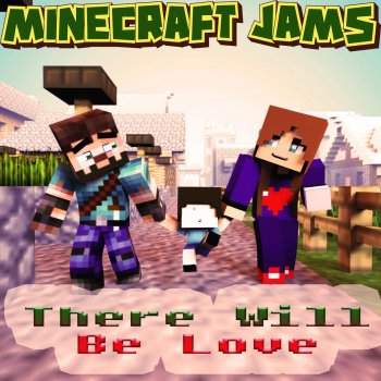 Minecraft Jams There Will Be Love