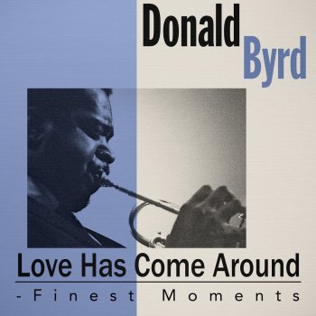 Donald Byrd Love Has Come Around
