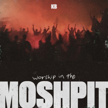 KB Worship in the Moshpit