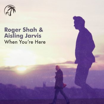 Roger Shah feat. Aisling Jarvis When You're Here