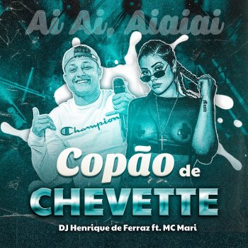 Dj Henrique de Ferraz feat. MC Mari Copão de Chevette (ai ai, aiaiai)